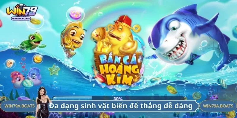 Đa dạng nhiều sinh vật biển để thắng dễ dàng