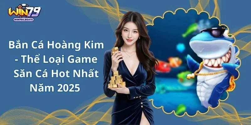 Bắn Cá Hoàng Kim