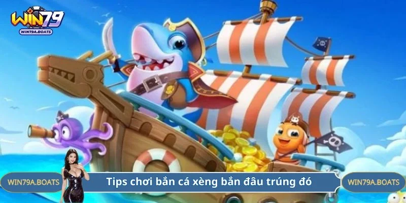 Tips chơi bắn cá xèng đánh đâu trúng đó