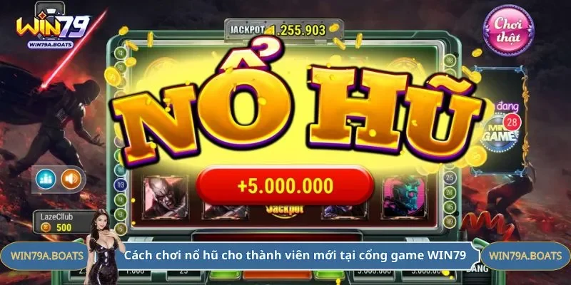 Cách chơi nổ hũ cho thành viên mới tại cổng game WIN79