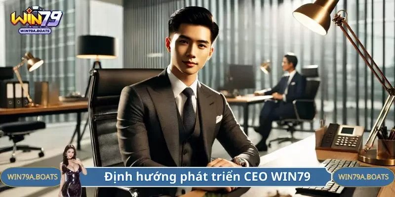 Định hướng phát triển CEO WIN79