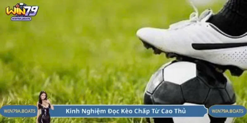 Kinh nghiệm đọc kèo chấp từ cao thủ