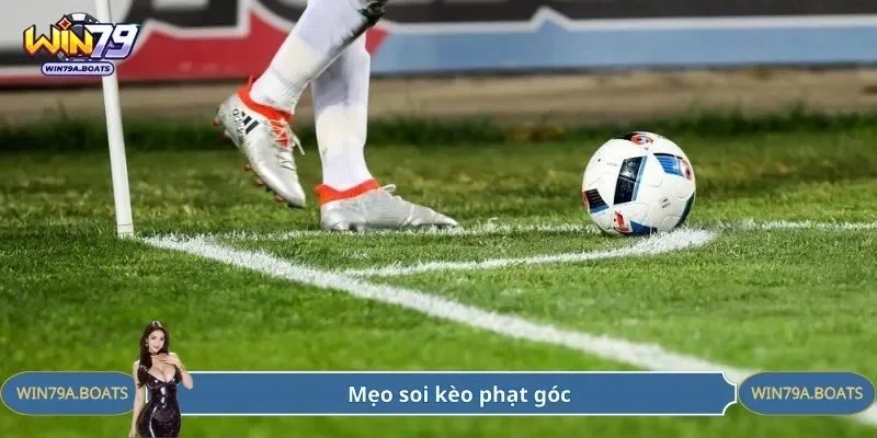 Mẹo soi kèo phạt góc tỷ lệ thắng cao