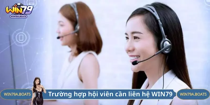 Trường hợp hội viên cần liên hệ WIN79