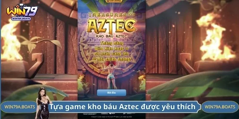 Tựa game kho báu Aztec được yêu thích