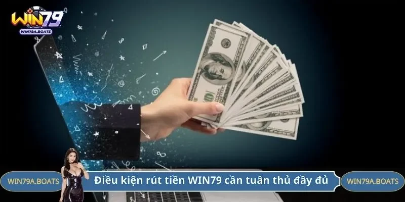 Điều kiện rút tiền WIN79 cần tuân thủ đầy đủ