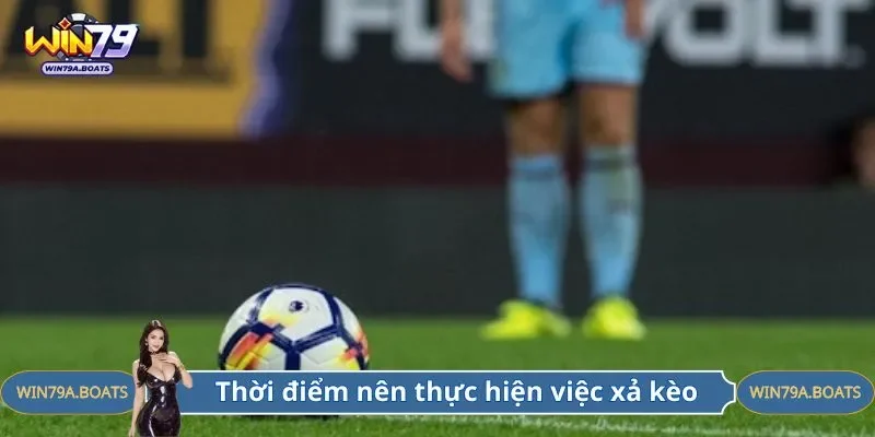 Thời điểm nên thực hiện việc xả kèo