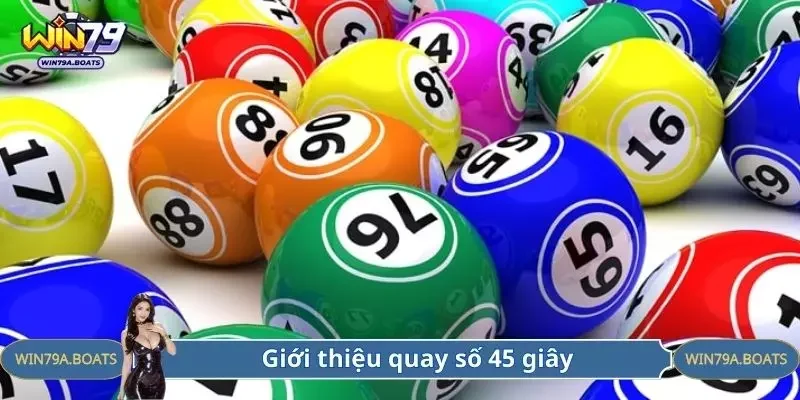 Giới thiệu quay số 45 giây đầy thu hút